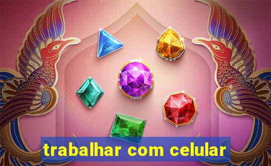 trabalhar com celular